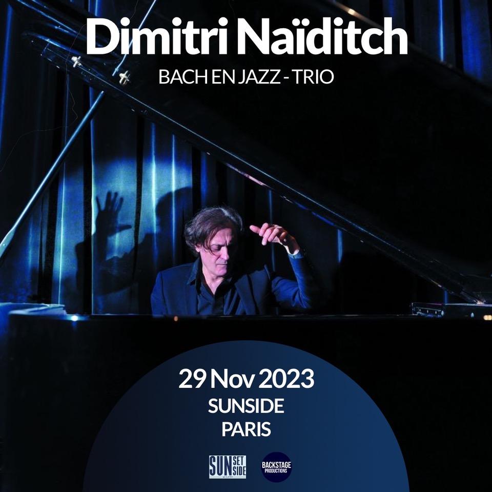 Affiche. Sunside. Dimitri Naïditch - Bach & Jazz - Dimitri Naïditch en compagnie de formidables Gilles Naturel à la contrebasse et Arthur Alard à la batterie. 2023-11-29